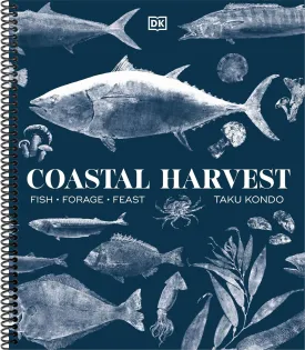 Coastal Harvest: Fish - Forage - Feast: A Cookbook, by Taku Kondo (Spiral-bound) Spiral-bound  March 25, 2025