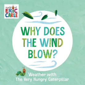 Why Does the Wind Blow?: Weather with The Very Hungry Caterpillar Board book  February 11, 2025
